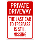 Private Driveway The Last Car To Trespass Is Still Missing Sign