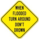When Flooded Turn Around Don't Drown Sign