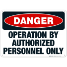 Danger Operation By Authorized Personnel Only Sign, OSHA Danger Sign
