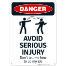 Avoid Serious Injury Don't Tell Me How To Do My Job Sign